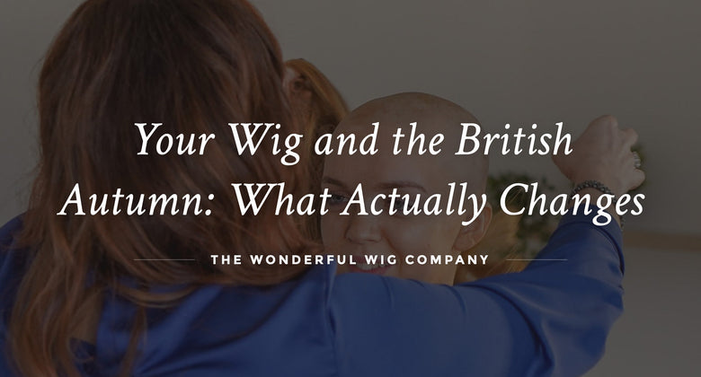 Your Wig and the British Autumn: What Actually Changes